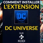 Comment installer l'extension DC Universe sur Kodi et regarder vos films de super-héros préférés ?