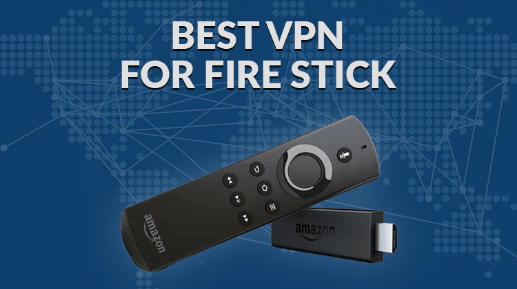 Best VPN for Fire Stick