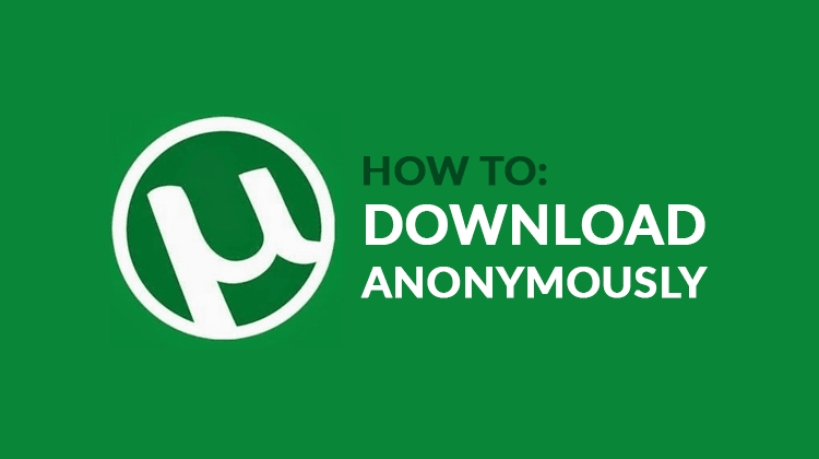 download torrents safely and anonymously