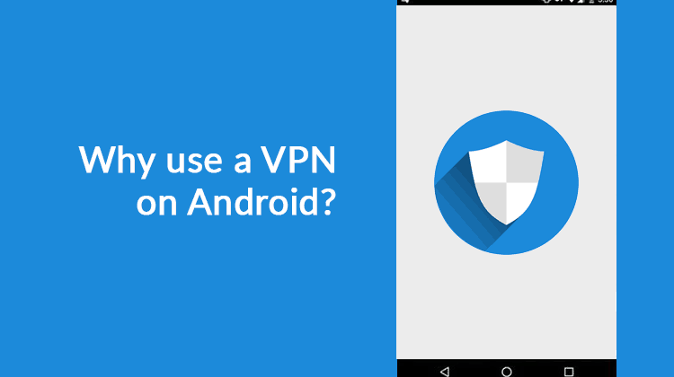 Reasons use VPN on Android