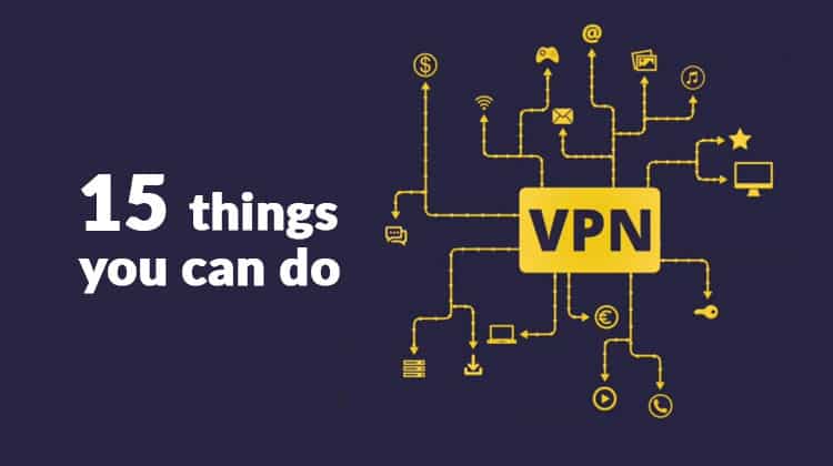 15 things you can do with a vpn
