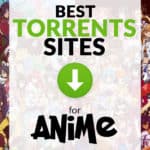 Anime Torrents: the best torrent sites for anime